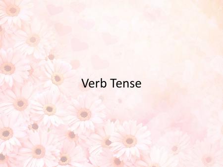 Verb Tense.