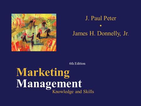 P 8-1 Marketing Management 6th Edition Knowledge and Skills J. Paul Peter James H. Donnelly, Jr.