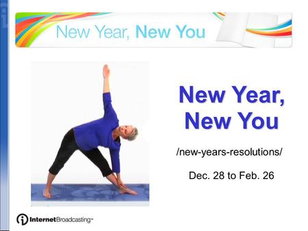 New Year, New You /new-years-resolutions/ Dec. 28 to Feb. 26.