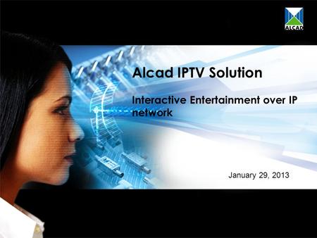 Alcad IPTV Solution Interactive Entertainment over IP network