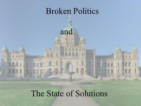 The State of Solutions Broken Politics and. We should be aware of course of falsely idealizing how politics used to be in this country, there never.