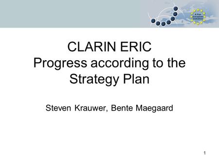 CLARIN ERIC Progress according to the Strategy Plan Steven Krauwer, Bente Maegaard 1.