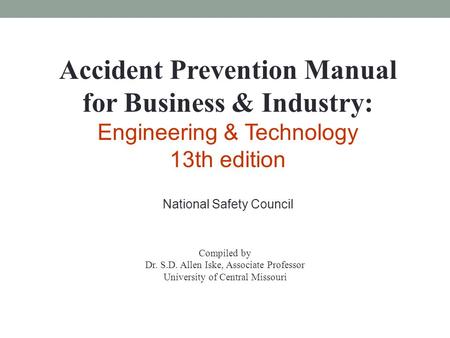 Accident Prevention Manual for Business & Industry: Engineering & Technology 13th edition National Safety Council Compiled by Dr. S.D. Allen Iske, Associate.