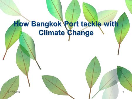 9/23/20151 How Bangkok Port tackle with Climate Change.