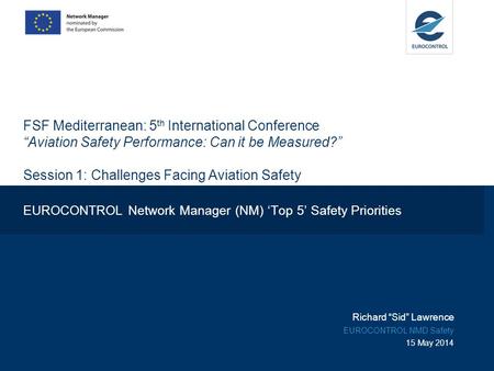 FSF Mediterranean: 5 th International Conference “Aviation Safety Performance: Can it be Measured?” Session 1: Challenges Facing Aviation Safety EUROCONTROL.