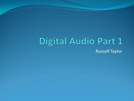 Russell Taylor. How Sound Works Sound “source” creates variations in air pressure Main source output is Speakers Use vibrating cones which mimic the signal.