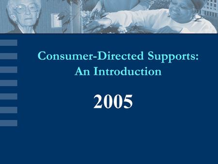 2005 Consumer-Directed Supports: An Introduction.