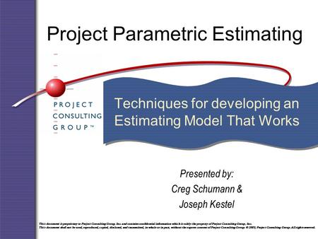 This document is proprietary to Project Consulting Group, Inc. and contains confidential information which is solely the property of Project Consulting.