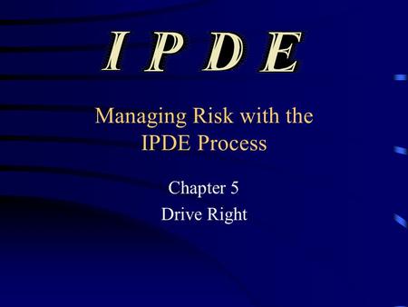 Managing Risk with the IPDE Process