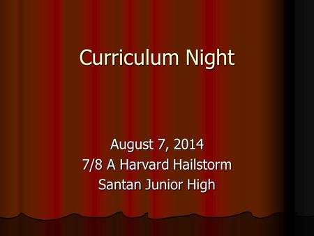 Curriculum Night August 7, 2014 7/8 A Harvard Hailstorm Santan Junior High.