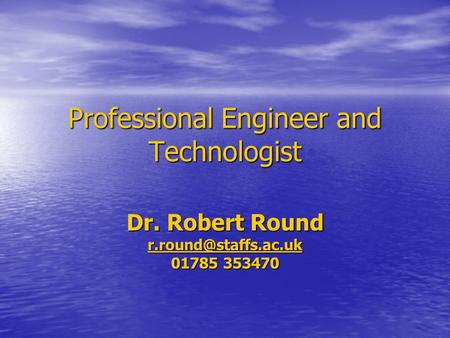 Professional Engineer and Technologist Dr. Robert Round 01785 353470.