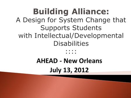 AHEAD - New Orleans July 13, 2012.  Deborah Zuver - Carolina Institute for Developmental Disabilities, University of North Carolina  Nance Longworth.