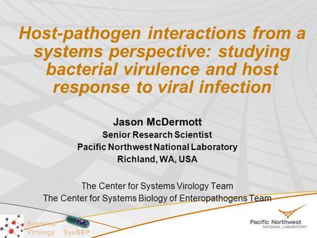 Systems Virology SysBEP Host-pathogen interactions from a systems perspective: studying bacterial virulence and host response to viral infection Jason.