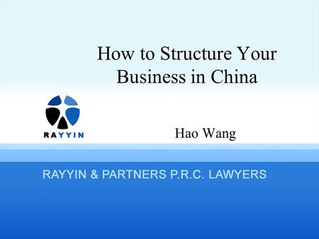 How to Structure Your Business in China Hao Wang.