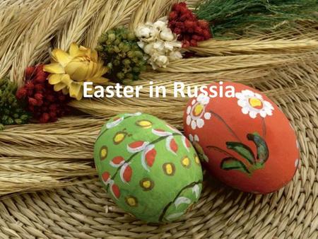 Easter in Russia. In Russia Easter - one of the most popular holidays. According to the number marking it ahead is only New Year and your own birthday.