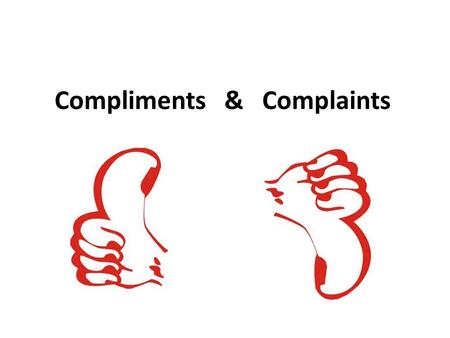 Compliments & Complaints. Good food verses bad food.