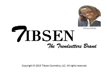 Copyright © 2013 Tibsen Cosmetics, LLC. All rights reserved.