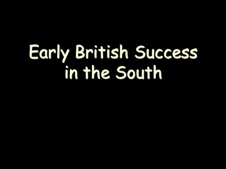 Early British Success in the South. At the end of 1778, a British expedition easily took Savannah, Georgia, and by the spring of 1779, a royal governor.