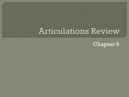 Articulations Review Chapter 9.