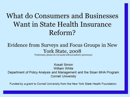 What do Consumers and Businesses Want in State Health Insurance Reform? Evidence from Surveys and Focus Groups in New York State, 2008 Preliminary, please.