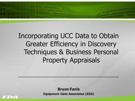 Incorporating UCC Data to Obtain Greater Efficiency in Discovery Techniques & Business Personal Property Appraisals _______________________________________________.