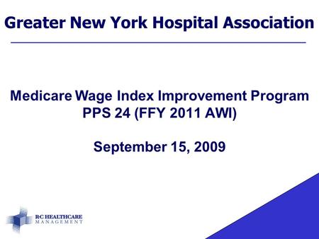 Greater New York Hospital Association Medicare Wage Index Improvement Program PPS 24 (FFY 2011 AWI) September 15, 2009.