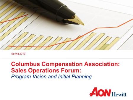 Columbus Compensation Association: Sales Operations Forum: Program Vision and Initial Planning Spring 2013.