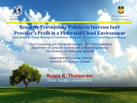 Ruppa K. Thulasiram Slide 1/24 Resource Provisioning Policies to Increase IaaS Provider’s Profit in a Federated Cloud Environment Adel Nadjaran Toosi *,