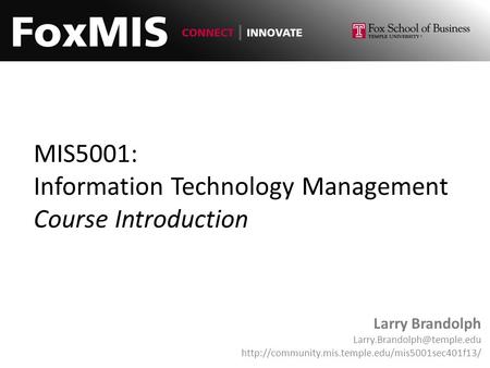 MIS5001: Information Technology Management Course Introduction Larry Brandolph