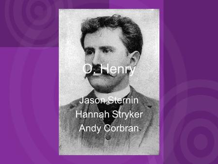 O. Henry Jason Sternin Hannah Stryker Andy Corbran.