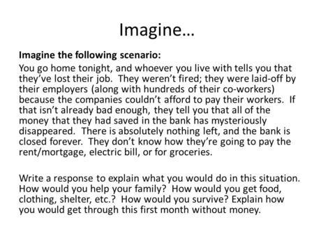 Imagine… Imagine the following scenario: You go home tonight, and whoever you live with tells you that they’ve lost their job. They weren’t fired; they.