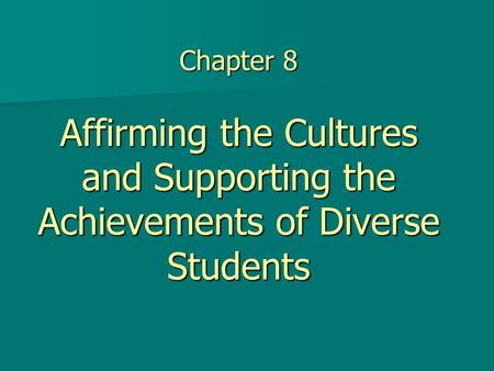 Chapter 8 Affirming Cultures and Supporting Diverse Students