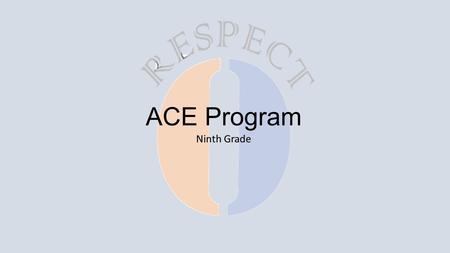 ACE Program Ninth Grade. Shout Outs! To: Surprise Wilson From: Mr. Otero Strength: Kindness Description: helping classmates pick up dropped items, andkindly.