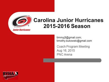 Carolina Junior Hurricanes 2015-2016 Season Coach Program Meeting Aug 16, 2015 PNC Arena