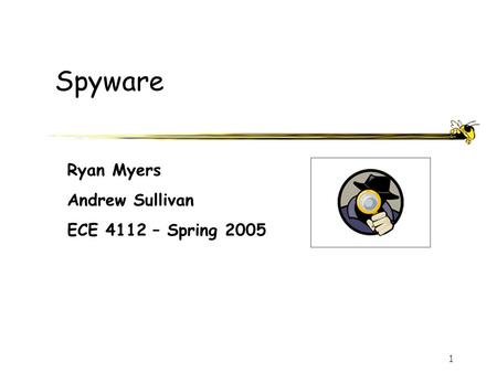 1 Spyware Ryan Myers Andrew Sullivan ECE 4112 – Spring 2005.