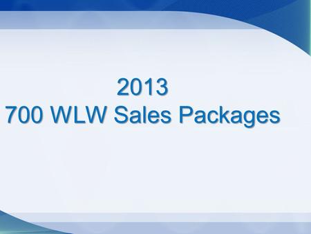 2013 700 WLW Sales Packages. Dates of Promotion: 1/7/13 – 1/20/13 Promotion: No one wants to hang out in Cincinnati in the winter. Sponsor and 700WLW.