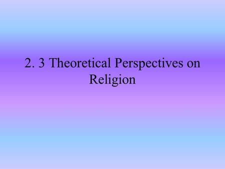 2. 3 Theoretical Perspectives on Religion