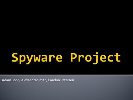 Adam Soph, Alexandra Smith, Landon Peterson. Phishing is a way of attempting to acquire information such as usernames, passwords, and credit card details.