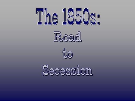 The 1850s: Road to Secession.