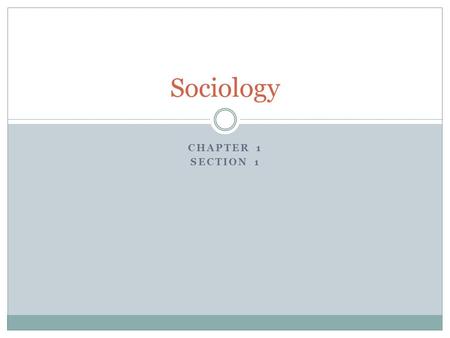 CHAPTER 1 SECTION 1 Sociology. What is Sociology? Sociology is the social science that studies human society and social behavior. Social scientists are.