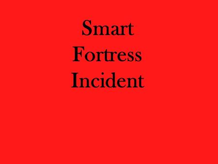 Smart Fortress Incident. The Initial Issue EXTREMELY slow system performance.