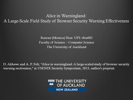 Alice in Warningland: A Large-Scale Field Study of Browser Security Warning Effectiveness Ranran (Monica) Bian UPI: rbia002 Faculty of Science – Computer.