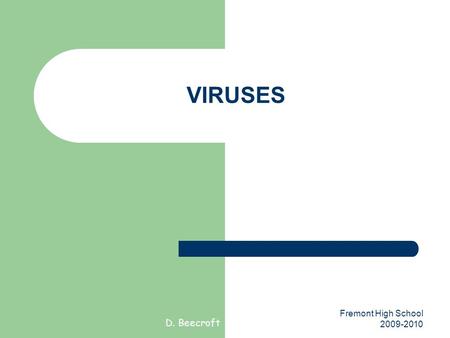 D. Beecroft Fremont High School 2009-2010 VIRUSES.