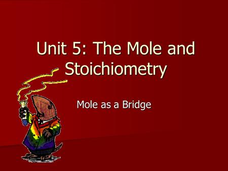 Unit 5: The Mole and Stoichiometry