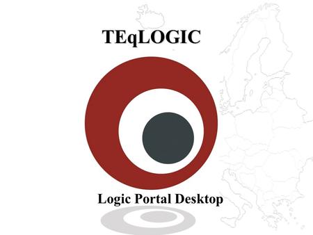 TEqLOGIC Logic Portal Desktop. 2 What you don’t want What you do want How to get there Benefits What to do next What We Will Cover…