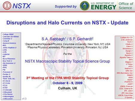 Disruptions and Halo Currents on NSTX - Update S.A. Sabbagh 1 / S.P. Gerhardt 2 1 Department of Applied Physics, Columbia University, New York, NY, USA.