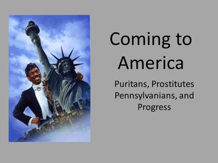 Puritans, Prostitutes Pennsylvanians, and Progress