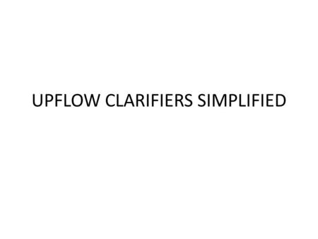 UPFLOW CLARIFIERS SIMPLIFIED