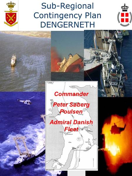 1 Sub-Regional Contingency Plan DENGERNETH Commander Peter Søberg Poulsen Admiral Danish Fleet.