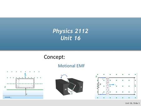 Physics 2112 Unit 16 Concept: Motional EMF.